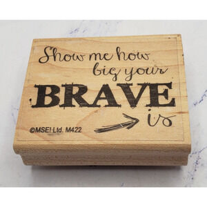 Show Me Your Brave Encouraging Statement MSE Wood Mounted Rubber Stamp